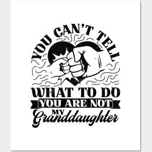 You Can't Tell Me What To Do You Are Not My Granddaughter Posters and Art